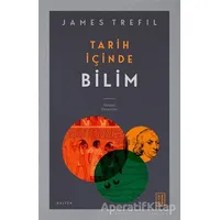Tarih İçinde Bilim - James Trefil - Ketebe Yayınları