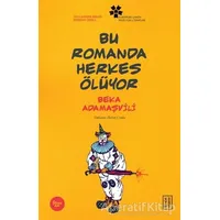 Bu Romanda Herkes Ölüyor - Beka Adamaşvili - Ketebe Yayınları