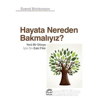 Hayata Nereden Bakmalıyız? - Svend Brinkmann - İletişim Yayınevi