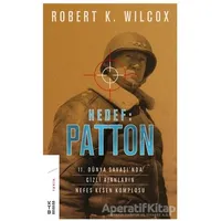Hedef: Patton - Robert K. Wilcox - Ketebe Yayınları