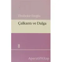 Çalkantı ve Dalga - Ebubekir Eroğlu - Timaş Yayınları
