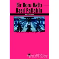 Bir Boru Hattı Nasıl Patlatılır - Andreas Malm - Ayrıntı Yayınları