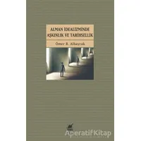 Alman İdealizminde Aşkınlık ve Tarihsellik - Ömer B. Albayrak - Ayrıntı Yayınları