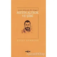 Acının Atlasında Bir Sürgün Metin Altıok ve Şiiri - Yusuf Aydoğdu - Akçağ Yayınları