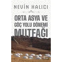 Orta Asya ve Göç Yolu Dönemi Mutfağı - Nevin Halıcı - Kitap Dünyası Yayınları