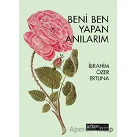 Beni Ben Yapan Anılarım - İbrahim Özer Ertuna - Arkeoloji ve Sanat Yayınları