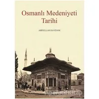 Osmanlı Medeniyeti Tarihi - Abdullah Saydam - Kitabevi Yayınları