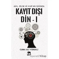 Akıl, Bilim ve Kuran Işığında Kayıt Dışı Din 1 - Cuma Ali Yürekli - Parya Kitap