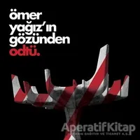 Ömer Yağız’ın Gözünden ODTÜ - Ömer Yağız - ODTÜ Geliştirme Vakfı Yayıncılık