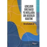 Gençlerin Dine Bakışı ve Okullarda Din-Değerler Öğretimi - Recep Kaymakcan - Dem Yayınları