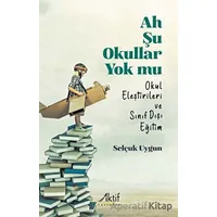 Ah Şu Okullar Yok Mu - Selçuk Uygun - Aktif Yayınevi