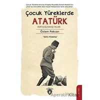 Çocuk Yüreklerde Atatürk - Kurtuluş Savaşı Yılları - Özlem Pekcan - Dorlion Yayınları