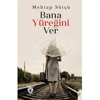 Bana Yüreğini Ver - Mehtap Sütçü - Dorlion Yayınları