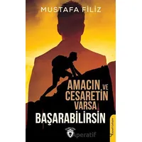 Amacın ve Cesaretin Varsa Başarabilirsin - Mustafa Filiz - Dorlion Yayınları