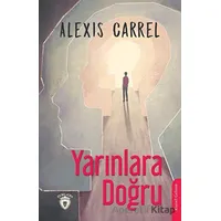 Yarınlara Doğru - Alexis Carrel - Dorlion Yayınları