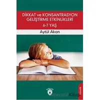 Dikkat ve Konsantrasyon Geliştirme Etkinlikleri / 6-7 Yaş - Aytül Akan - Dorlion Yayınları