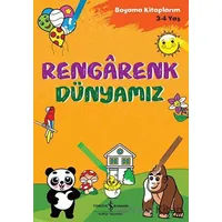 Rengarenk Dünyamız - Boyama Kitaplarım 3 - 4 Yaş - Ahu Ayan - İş Bankası Kültür Yayınları