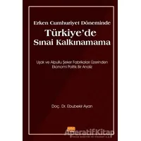 Erken Cumhuriyet Döneminde Türkiye’de Sınai Kalkınamama - Ebubekir Ayan - Nobel Bilimsel Eserler