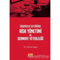 Sigortacılık Sektöründe Risk Yönetimi ve Sermaye Yeterliliği - Murat Kaya - Nobel Bilimsel Eserler