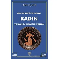 Yunan Hikayelerinde Kadın ve Ulusçu Kimliğin Üretimi - Aslı Çete - Urzeni Yayıncılık