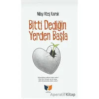 Bitti Dediğin Yerden Başla - Nilay Ateş Kıvrak - Ateş Yayınları
