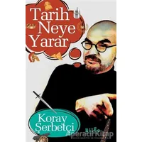 Tarih Neye Yarar - Koray Şerbetçi - Bilge Kültür Sanat