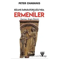 Bizans İmparatorluğunda Ermeniler - Peter Charanis - Urzeni Yayıncılık
