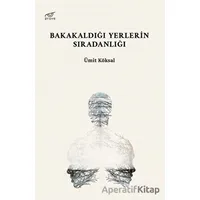 Bakakaldığı Yerlerin Sıradanlığı - Ümit Köksal - Pruva Yayınları