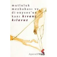 Mutluluk Mezbahası ve Dionysos’un Kanı - Kıvanç Kılavuz - Klaros Yayınları
