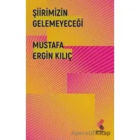 Şiirimizin Gelemeyeceği - Mustafa Ergin Kılıç - Klaros Yayınları