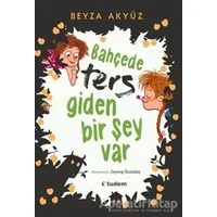 Bahçede Ters Giden Bir Şey Var - Beyza Akyüz - Tudem Yayınları