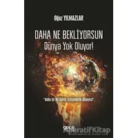 Daha Ne Bekliyorsun Dünya Yok Oluyor! - Oğuz Yılmazlar - Gece Kitaplığı