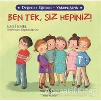 Ben Tek, Siz Hepiniz! - Değerler Eğitimi Yardımlaşma - Ezgi Emel - İş Bankası Kültür Yayınları