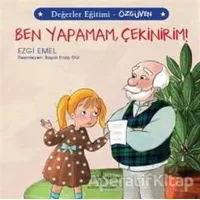 Ben Yapamam Çekinirim! - Değerler Eğitimi Özgüven - Ezgi Emel - İş Bankası Kültür Yayınları