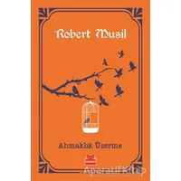 Ahmaklık Üzerine - Robert Musil - Kırmızı Kedi Yayınevi