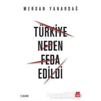 Türkiye Neden Feda Edildi - Merdan Yanardağ - Kırmızı Kedi Yayınevi