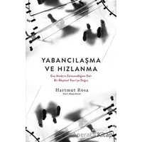 Yabancılaşma ve Hızlanma - Geç Modern Zamansallığına Dair Bir Eleştirel Teoriye Doğru