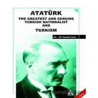 Atatürk the Greatest and Genuine Turkish Nationalist and Turkism - Ali Nazmi Çora - Sonçağ Yayınları
