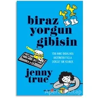 Biraz Yorgun Gibisin - Jenny True - Okuyan Us Yayınları