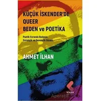 Küçük İskender’de Queer Beden ve Poetika - Ahmet İlhan - Klaros Yayınları
