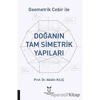 Geometrik Cebir İle Doğanın Tam Simetrik Yapıları - Abidin Kılıç - Akademisyen Kitabevi