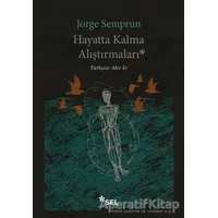 Hayatta Kalma Alıştırmaları - Jorge Semprun - Sel Yayıncılık