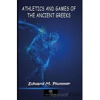 Athletics and Games of the Ancient Greeks - Edward M. Plummer - Platanus Publishing