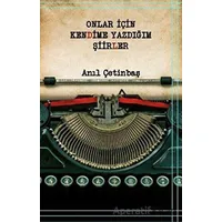 Onlar İçin Kendime Yazdığım Şiirler - Anıl Çetinbaş - Platanus Publishing