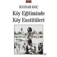 Köy Eğitiminde Köy Enstitüleri - Haydar Koç - İzan Yayıncılık