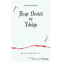 Arap Devleti ve Yıkılışı - Julius Wellhausen - Ankara Okulu Yayınları