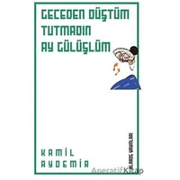 Geceden Düştüm Tutmadın Ay Gülüşlüm - Kamil Aydemir - Klaros Yayınları