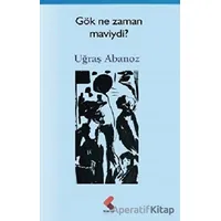 Gök Ne Zaman Maviydi ? - Uğraş Abanoz - Klaros Yayınları