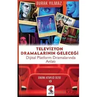 Televizyon Dramalarının Geleceği - Burak Yılmaz - Klaros Yayınları