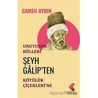 Unutuşun Külleri; Şeyh Galip’ten Kötülük Çiçekleri’ne - Cansu Aydın - Klaros Yayınları